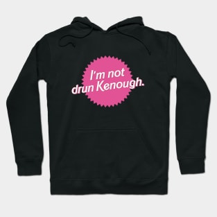 I'm not drun Kenough Hoodie